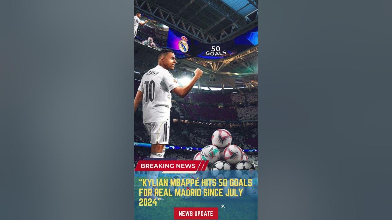 Kylian Mbappe Hits 50 Goals for Real Madrid in Just 64 Games